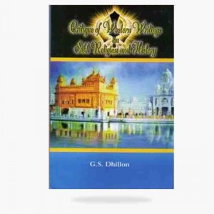 Critique of western writings on Sikh Religion and History by Dr. G.S. Dhillon